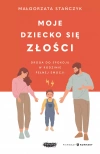 Moje dziecko się złości. Droga do spokoju w rodzinie pełnej emocji - zdjęcie