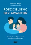 Rodzicielstwo bez awantur. Jak odzyskać spokój w rodzinie i wesprzeć rozwój dziecka - zdjęcie