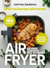 Air fryer. Szybko, zdrowo, bez wysiłku - zdjęcie