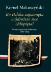 Bo Polska zapamięta najdroższe swe chłopięta! Wiersze i piosenki żołnierskie 19191920 - zdjęcie