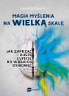 Magia myślenia na wielką skalę. Jak zaprząc duszę i umysł do wielkich osiągnięć - zdjęcie