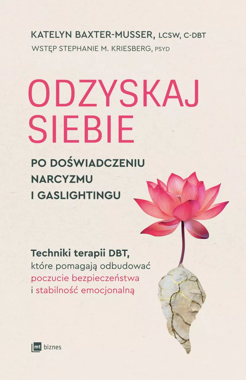 Odzyskaj siebie po doświadczeniu narcyzmu i gaslightingu. Techniki terapii DBT, które pomagają odbudować poczucie bezpieczeństwa i stabilność emocjonalną