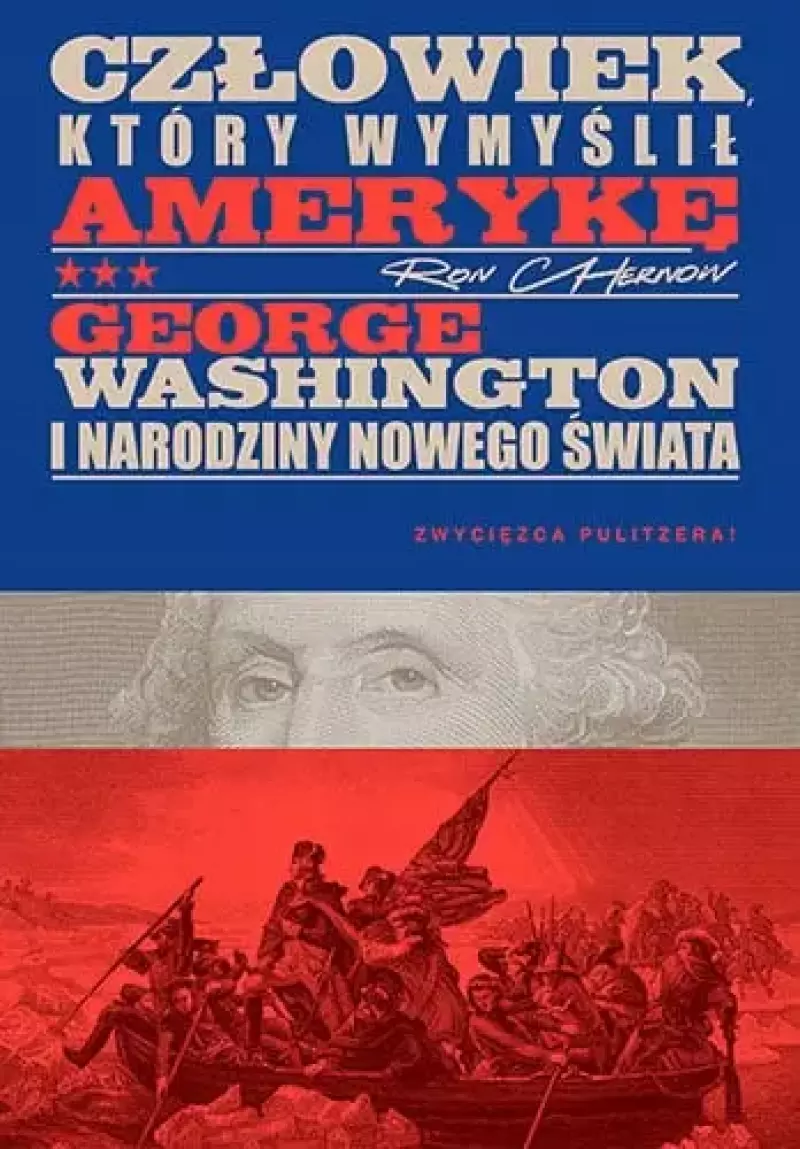 Człowiek, który wymyślił Amerykę. George Washington i narodziny nowego świata