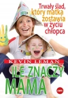 Ile znaczy mama. Trwały ślad, który matka zostawia w życiu chłopca - zdjęcie