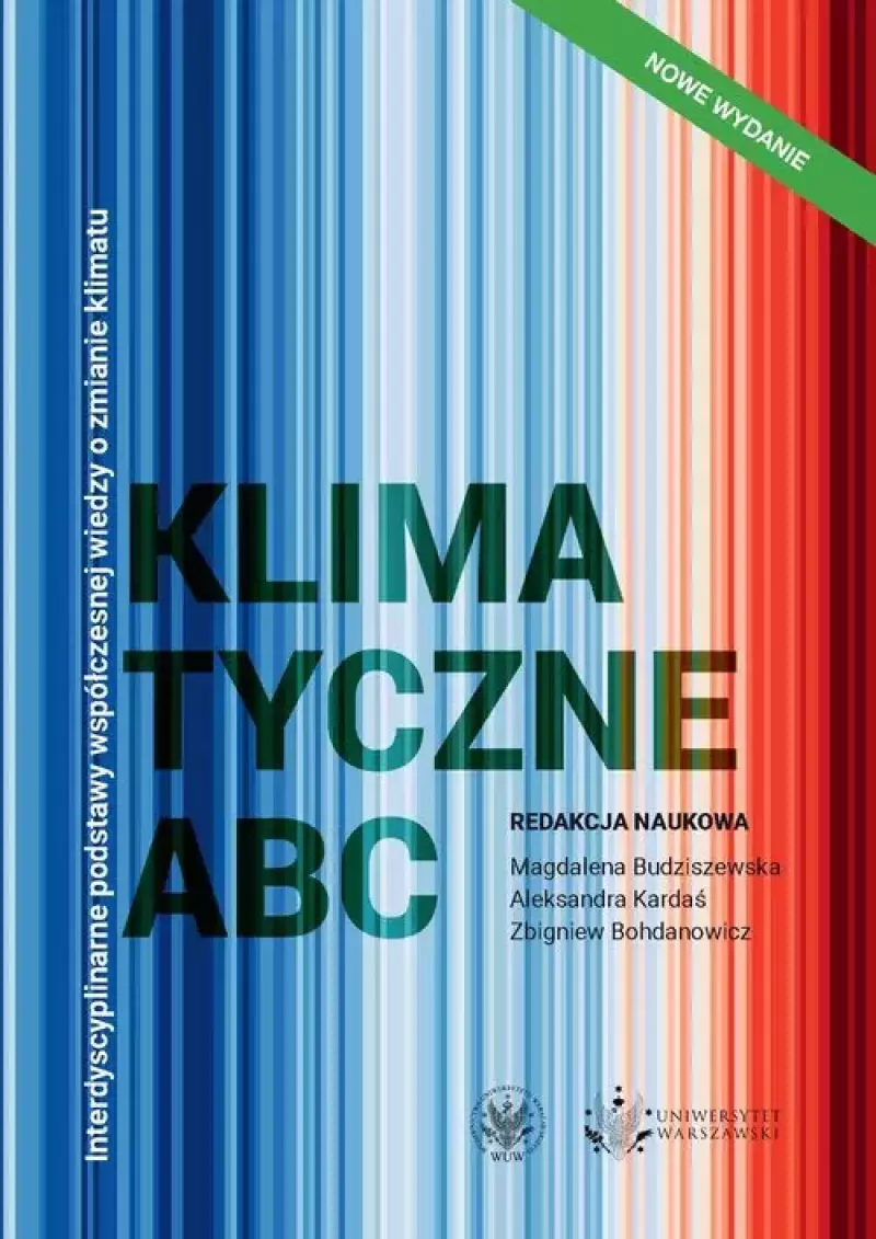 Klimatyczne ABC Interdyscyplinarne podstawy współczesnej wiedzy o zmianie klimatu Klimatyczne ABC Interdyscyplinarne podstawy współczesnej wiedzy o zmianie klimatu