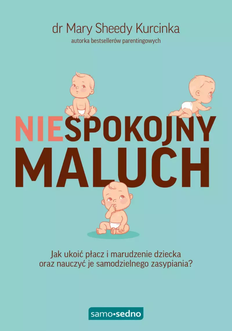 Niespokojny maluch. Jak ukoić płacz i marudzenie dziecka oraz nauczyć je samodzielnego zasypiania? Niespokojny maluch. Jak ukoić płacz i marudzenie dziecka oraz nauczyć je samodzielnego zasypiania?
