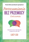 Porozumienie bez przemocy. Ćwiczenia. Materiały do pracy indywidualnej i grupowej oraz dla szkół - zdjęcie