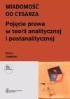 Prawo i Teoria Społeczna. Wiadomość od cesarza. Pojęcie prawa w teorii analitycznej i postanalitycznej - zdjęcie