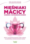 Mięśniaki macicy. Diagnoza i samodzielne leczenie. Dieta i ponad 90 przepisów, które wpłyną na prawidłowe funkcjonowanie macicy - zdjęcie