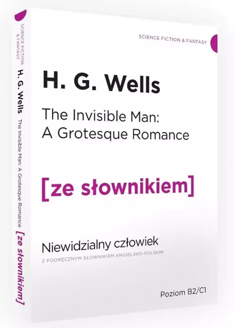 The Invisible Man. A Grotesque Romance. Niewidzialny człowiek z podręcznym słownikiem angielsko-polskim The Invisible Man. A Grotesque Romance. Niewidzialny człowiek z podręcznym słownikiem angielsko-polskim
