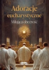 Adoracje eucharystyczne. Miłująca obecność - zdjęcie