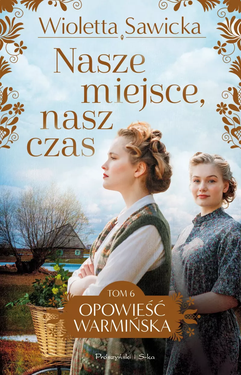 Opowieść warmińska. Tom 6. Nasze miejsce, nasz czas Opowieść warmińska. Tom 6. Nasze miejsce, nasz czas