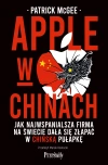 Apple w Chinach. Jak najwspanialsza firma na świecie dała się złapać w chińską pułapkę - zdjęcie