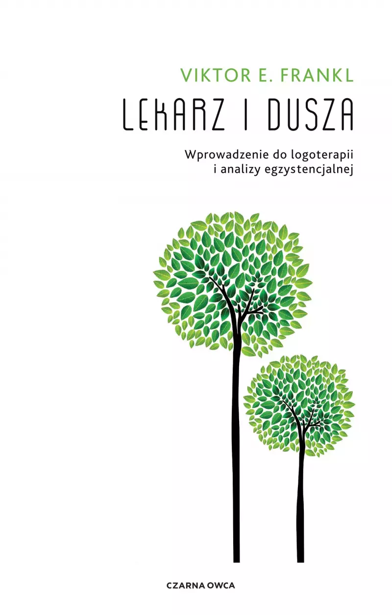Lekarz i dusza. Wprowadzenie do logoterapii i analizy egzystencjalnej Lekarz i dusza. Wprowadzenie do logoterapii i analizy egzystencjalnej