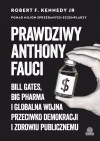 Prawdziwy Anthony Fauci. Bill Gates, Big Pharma i globalna wojna przeciwko demokracji i zdrowiu publicznemu - zdjęcie