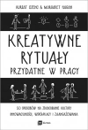 Kreatywne rytuały przydatne w pracy. 50 sposobów na zbudowanie kultury innowacyjności, współpracy i zaangażowania - zdjęcie