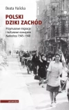 Polski Dziki Zachód Przymusowe migracje i kulturowe oswajanie Nadodrza 1945-1948 - zdjęcie