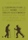 Człowiek stary wobec zmiany kulturowej. Perspektywa teorii praktyk społecznych - zdjęcie
