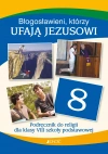 Błogosławieni, którzy ufają Jezusowi. Katechizm dla klasy 8 szkoły podstawowej - zdjęcie