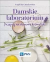 Damskie laboratorium. Przepisy na domowe kosmetyki - zdjęcie