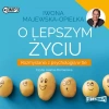 O lepszym życiu. Rozmyślania z psychologią w tle. Audiobook - zdjęcie