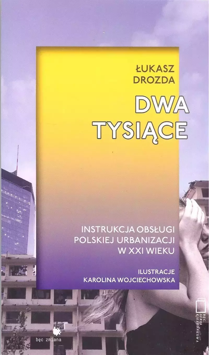 Dwa tysiące. Instrukcja obsługi polskiej urbanizacji w XXI wieku