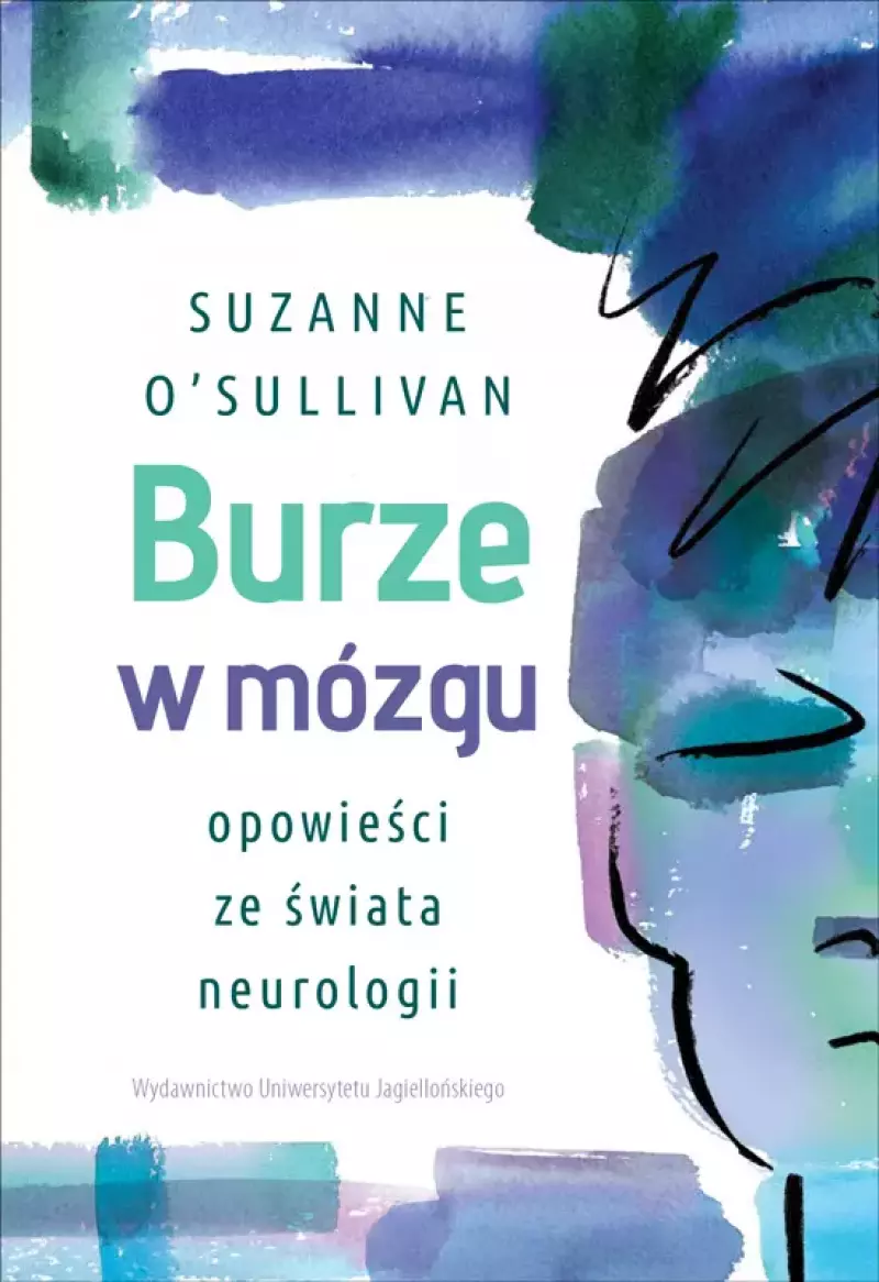 Burze w mózgu. Opowieści ze świata neurologii Burze w mózgu. Opowieści ze świata neurologii
