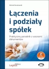 Łączenia i podziały spółek. Praktyczny poradnik z wzorami dokumentów (z suplementem elektronicznym) - zdjęcie
