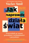Jak naprawdę działa świat. Przewodnik po naszej przeszłości, teraźniejszości i przyszłości - zdjęcie