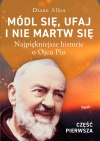 Módl się, ufaj i nie martw się - część 1 wyd. III. Najpiękniejsze historie o Ojcu Pio - zdjęcie