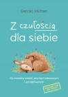 Z czułością dla siebie. Co możemy zrobić, aby być zdrowszym i szczęśliwszym - zdjęcie