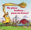 Na placu budowy... pasą się krowy! - zdjęcie