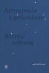 Astrostrada z girlandami. Wiersze zebrane - zdjęcie