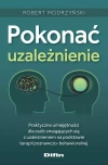Pokonać uzależnienie. Praktyczne umiejętności dla osób zmagających się z uzależnieniem na podstawie terapii poznawczo-behawioralnej - zdjęcie