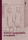 Kultura upokarzania w mediach. Zbiór artykułów - zdjęcie