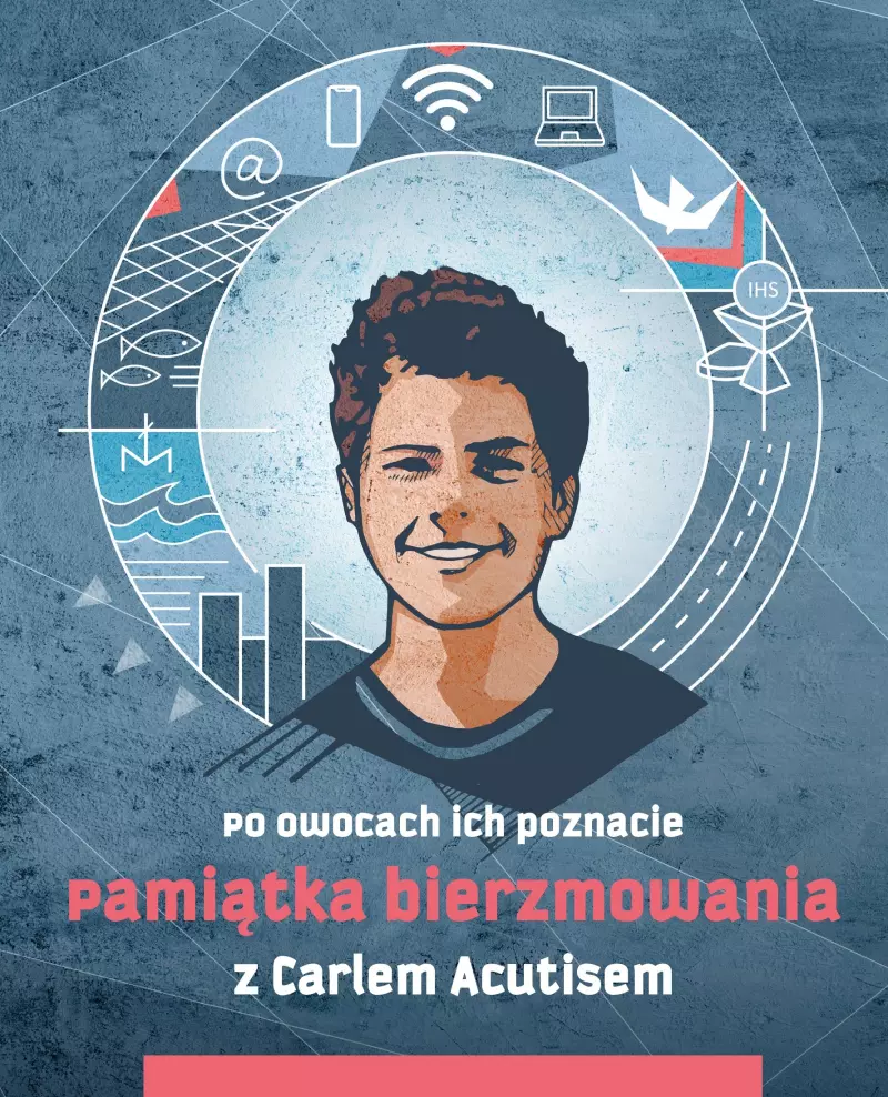 Pamiątka bierzmowania z Carlem Acutisem. Po owocach ich poznacie Pamiątka bierzmowania z Carlem Acutisem. Po owocach ich poznacie