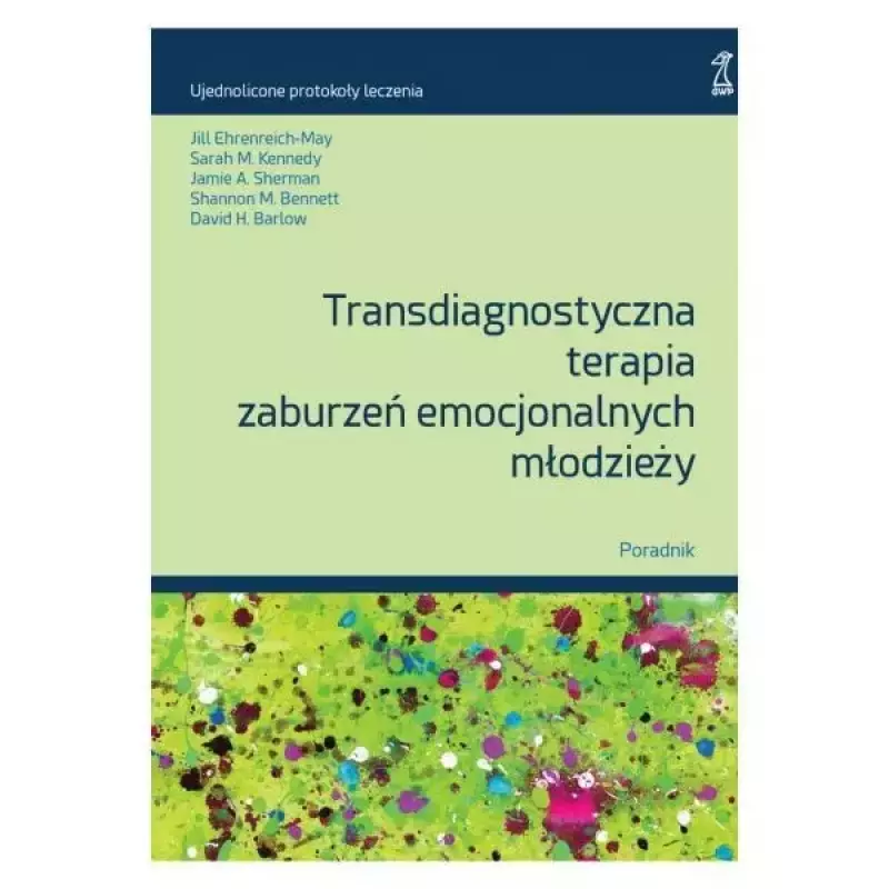 Transdiagnostyczna terapia zaburzeń emocjonalnych młodzieży. Poradnik (wyd. 2/2025) Transdiagnostyczna terapia zaburzeń emocjonalnych młodzieży. Poradnik (wyd. 2/2025)