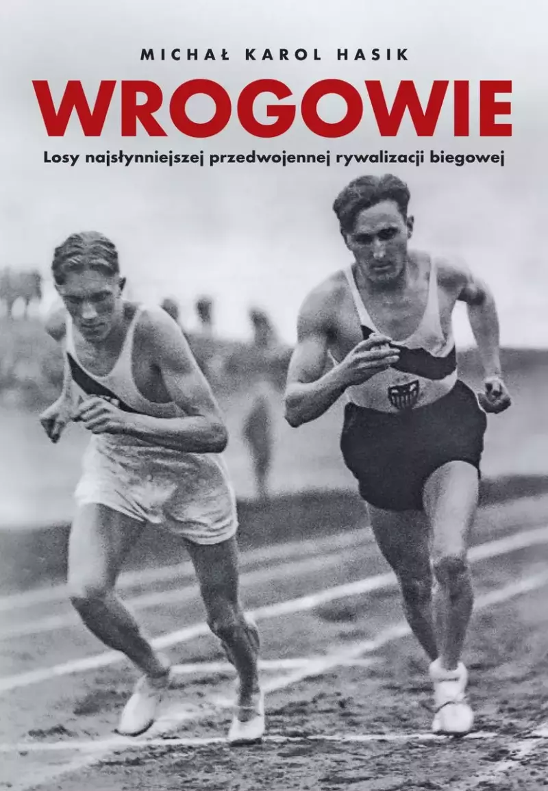 Wrogowie. Losy najsłynniejszej przedwojennej rywalizacji biegowej
