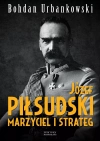 Józef Piłsudski. Marzyciel i strateg - zdjęcie