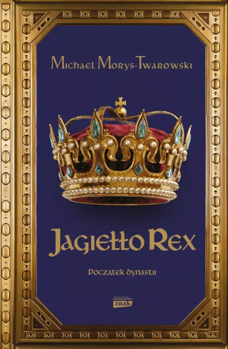 Jagiełło Rex. Początek dynastii Jagiełło Rex. Początek dynastii