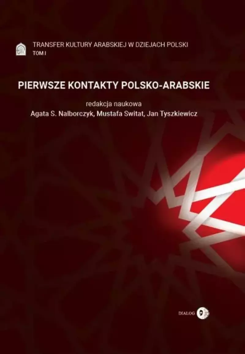 Transfer kultury arabskiej w dziejach Polski. Tom 1. Pierwsze kontakty polsko-arabskie