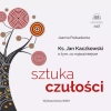 Sztuka czułości. Ksiądz Jan Kaczkowski o tym, co najważniejsze - zdjęcie