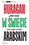 Huragan w świecie arabskim. Islam, wojny i rewolucje - zdjęcie