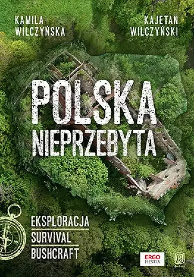 Polska nieprzebyta. Eksploracja, survival, bushcraft Polska nieprzebyta. Eksploracja, survival, bushcraft