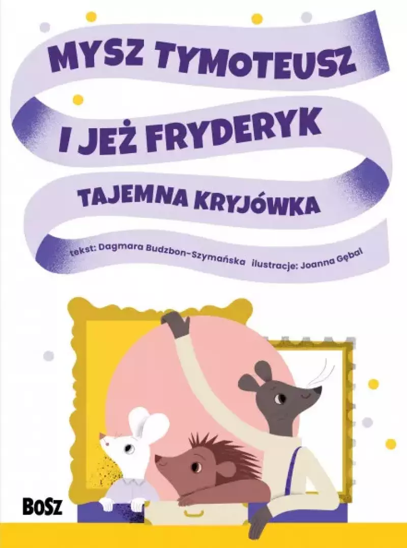 Mysz Tymoteusz i jeż Fryderyk. Tajemna kryjówka
