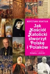 Jak Kościół Katolicki stworzył Polskę i Polaków - zdjęcie