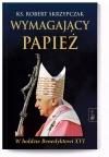 Wymagający Papież. W hołdzie Benedyktowi XVI - zdjęcie