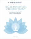 Joga terapeutyczna w leczeniu traumy. Zastosowanie zasad teorii poliwagalnej w samozapoznaniu, pracy z ciałem i dążeniu do głębokiej przemiany - zdjęcie