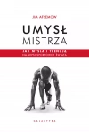 Umysł mistrza. Jak myślą i trenują najlepsi sportowcy świata - zdjęcie