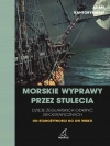 Morskie wyprawy przez stulecia. Dzieje żeglarskich odkryć geograficznych od starożytności do XVI wieku - zdjęcie